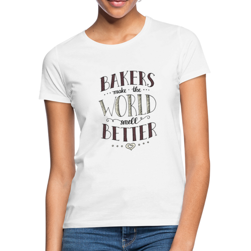 Bakers make the World smell better - Frauen T-Shirt - Weiß