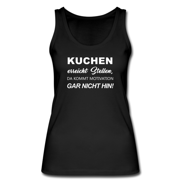Kuchen erreicht Stellen, da kommt Motivation gar nicht hin - Frauen Bio Tank Top - Schwarz