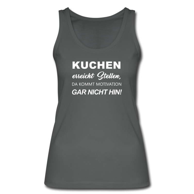 Kuchen erreicht Stellen, da kommt Motivation gar nicht hin - Frauen Bio Tank Top - Anthrazit